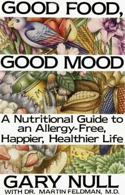 Good Food, Good Mood: How to Eat Right to Feel Right by Null, Gary