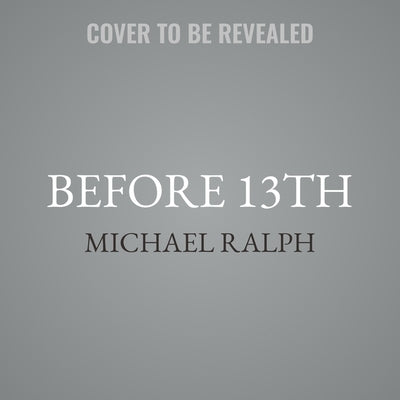 Before 13th: A Graphic Novel by Ralph, Michael