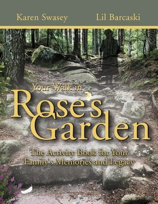 Your Walk in Rose's Garden: The Stepping Stones of Your Life by Swasey, Karen