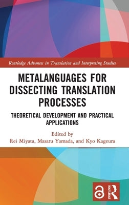 Metalanguages for Dissecting Translation Processes: Theoretical Development and Practical Applications by Miyata, Rei