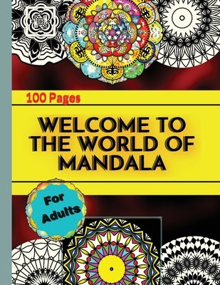 Welcome to the World of Mandala: Coloring Book For Adults With Thick Artist Quality Paper by Tudor