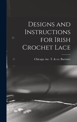 Designs and Instructions for Irish Crochet Lace by Buettner, T. &. Co Inc