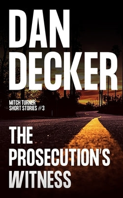 The Prosecution's Witness by Decker, Dan