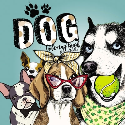 Dog Coloring Book for Adults: funny dogs Coloring Book for AdultsDoodle Dogs Coloring Book for Adults VariousBreeds and Styles by Publishing, Monsoon