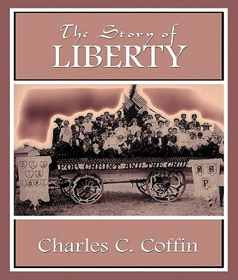 The Story of Liberty by Coffin, Charles C.