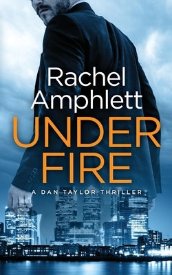 Under Fire: A Dan Taylor spy thriller by Amphlett, Rachel