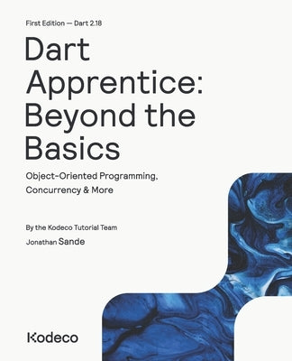 Dart Apprentice: Beyond the Basics (First Edition): Object-Oriented Programming, Concurrency & More by Sande, Jonathan