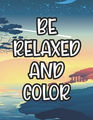 Be Relaxed And Color: Coloring Sheets With Mandalas And Intricate Designs, Stress Relieving Florals And Patterns To Color by Carabo, Harper Lee