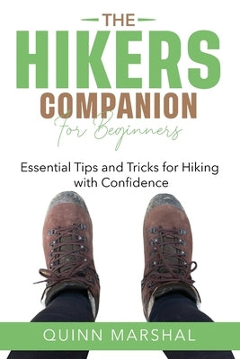 The Hikers Companion for Beginners: Essential Tips and Tricks for Hiking with Confidence by Marshal, Quinn