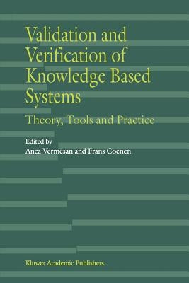 Validation and Verification of Knowledge Based Systems: Theory, Tools and Practice by Vermesan, Anca