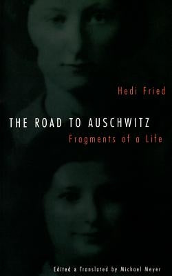 Road to Auschwitz: Fragments of a Life by Fried, Hedi