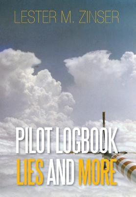 Pilot Logbook Lies and More by Zinser, Lester M.