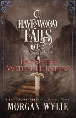 Rise of the Witch Hunters by Havenwood Falls Collective