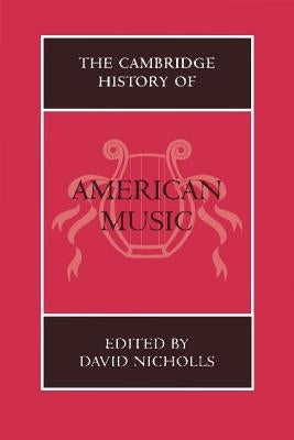 The Cambridge History of American Music by Nicholls, David