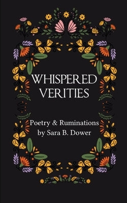 Whispered Verities by Dower, Sara B.