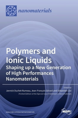 Polymers and Ionic Liquids: Shaping up a New Generation of High Performances Nanomaterials by Duchet-Rumeau, Jannick