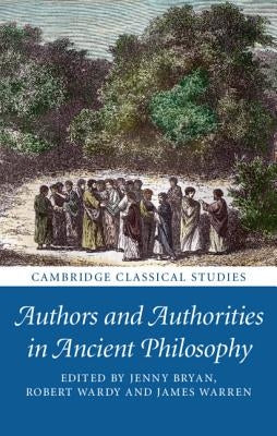 Authors and Authorities in Ancient Philosophy by Bryan, Jenny