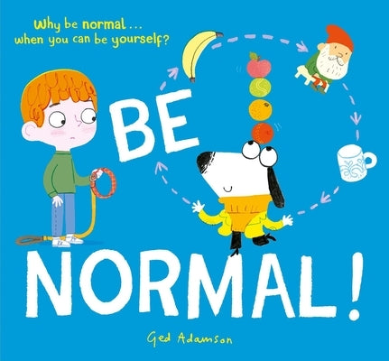 Be Normal!: Why Be Normal . . . When You Can Be Yourself? by Adamson, Ged