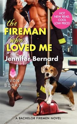 The Fireman Who Loved Me: A Bachelor Firemen Novel by Bernard, Jennifer