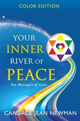 Your Inner River of Peace: Ten Messages of Love by Newman, Candace Jean