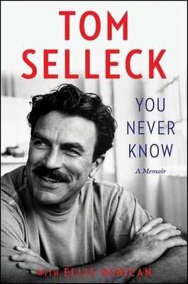 You Never Know: A Memoir by Selleck, Tom