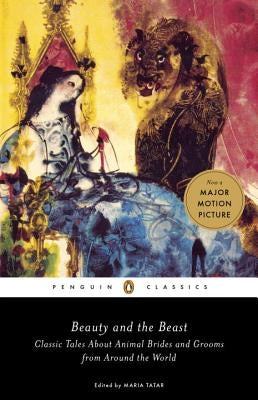 Beauty and the Beast: Classic Tales about Animal Brides and Grooms from Around the World by Tatar, Maria