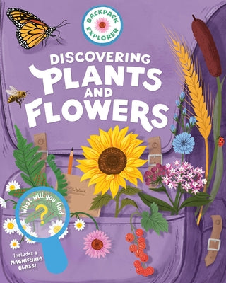 Backpack Explorer: Discovering Plants and Flowers: What Will You Find? by Editors of Storey Publishing