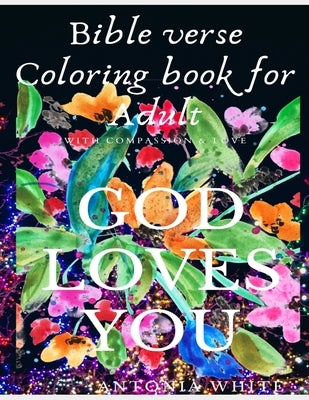 Bible Verse Coloring Book For Adult: Bible Verse Coloring Book For Adult: God's Love and Compassion for you is great - As you color it acts as anti-st by White, Antonia