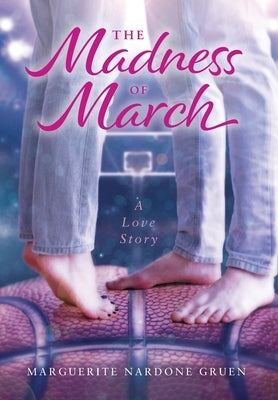 The Madness of March: A Love Story by Gruen, Marguerite Nardone