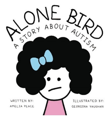 Alone Bird: A story about Autism by Peace, Amelia