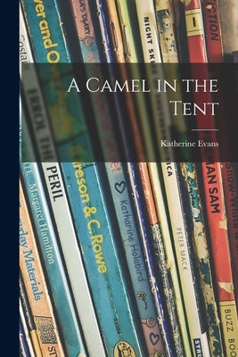 A Camel in the Tent by Evans, Katherine 1901-1964