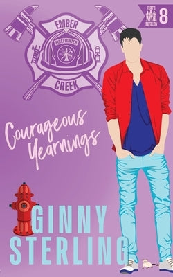 Courageous Yearnings: A Protect & Rescue Firefighter Romance by Sterling, Ginny