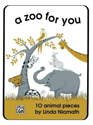 A Zoo for You: 10 Animal Pieces by Niamath, Linda