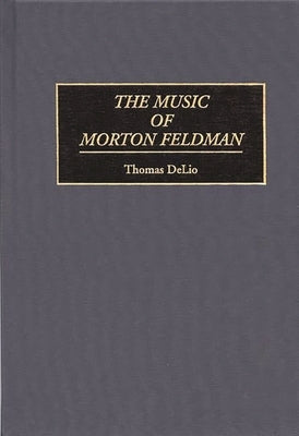 The Music of Morton Feldman by Delio, Thomas