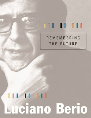 Remembering the Future by Berio, Luciano