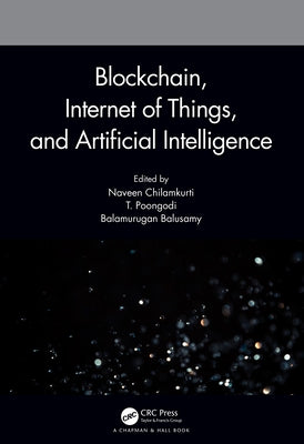 Blockchain, Internet of Things, and Artificial Intelligence by Chilamkurti, Naveen