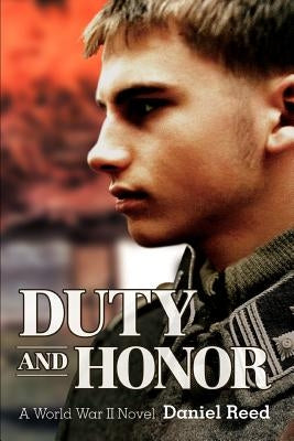 Duty and Honor: A World War II Novel by Reed, Daniel