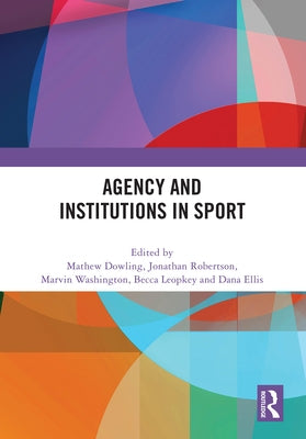 Agency and Institutions in Sport by Dowling, Mathew