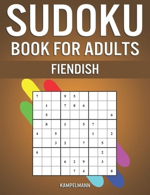 Sudoku Book for Adults Fiendish: 400 Hard, Extra Hard & Extreme Sudokus - A4 by Kampelmann