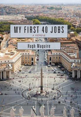 My First 40 Jobs: A Memoir by Maguire, Hugh