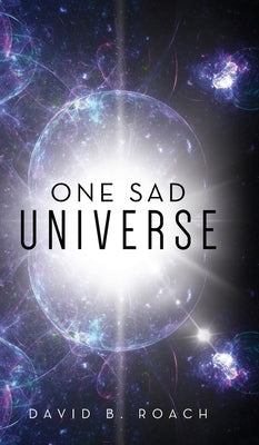 One Sad Universe by Roach, David B.