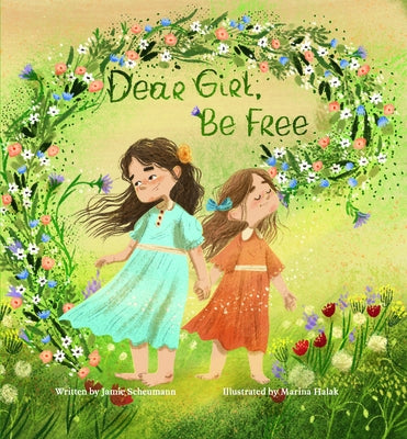 Dear Girl, Be Free by Scheumann, Jamie