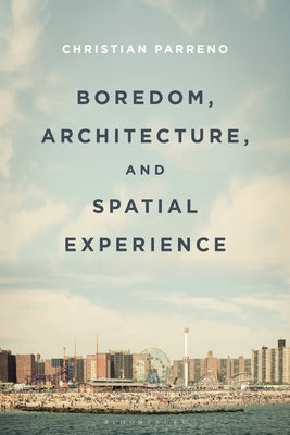 Boredom, Architecture, and Spatial Experience by Parreno, Christian