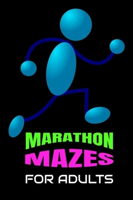 Marathon Mazes for Adults: Super-Challenging Mazes for Problem-Solving and Complex Thinking Skills Adults Need to Relieve Stress by Organizer, Creative