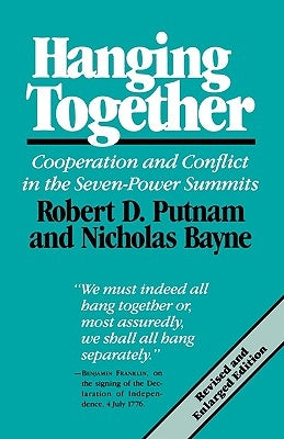 Hanging Together: Cooperation and Conflict in the Seven-Power Summits, Revised and Enlarged Edition by Putnam, Robert D.