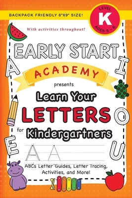 Early Start Academy, Learn Your Letters for Kindergartners: (Ages 5-6) ABC Letter Guides, Letter Tracing, Activities, and More! (Backpack Friendly 6x9 by Dick, Lauren