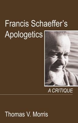 Francis Schaeffer's Apologetics by Morris, Thomas V.