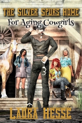 The Silver Spurs Home for Aging Cowgirls by Hesse, Laura