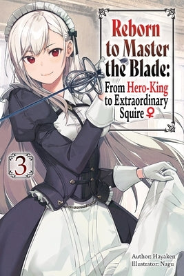 Reborn to Master the Blade: From Hero-King to Extraordinary Squire, Vol. 3 (Light Novel): Volume 3 by Hayaken