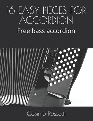 16 Easy Pieces for Accordion: Free bass accordion by Rossetti, Cosimo